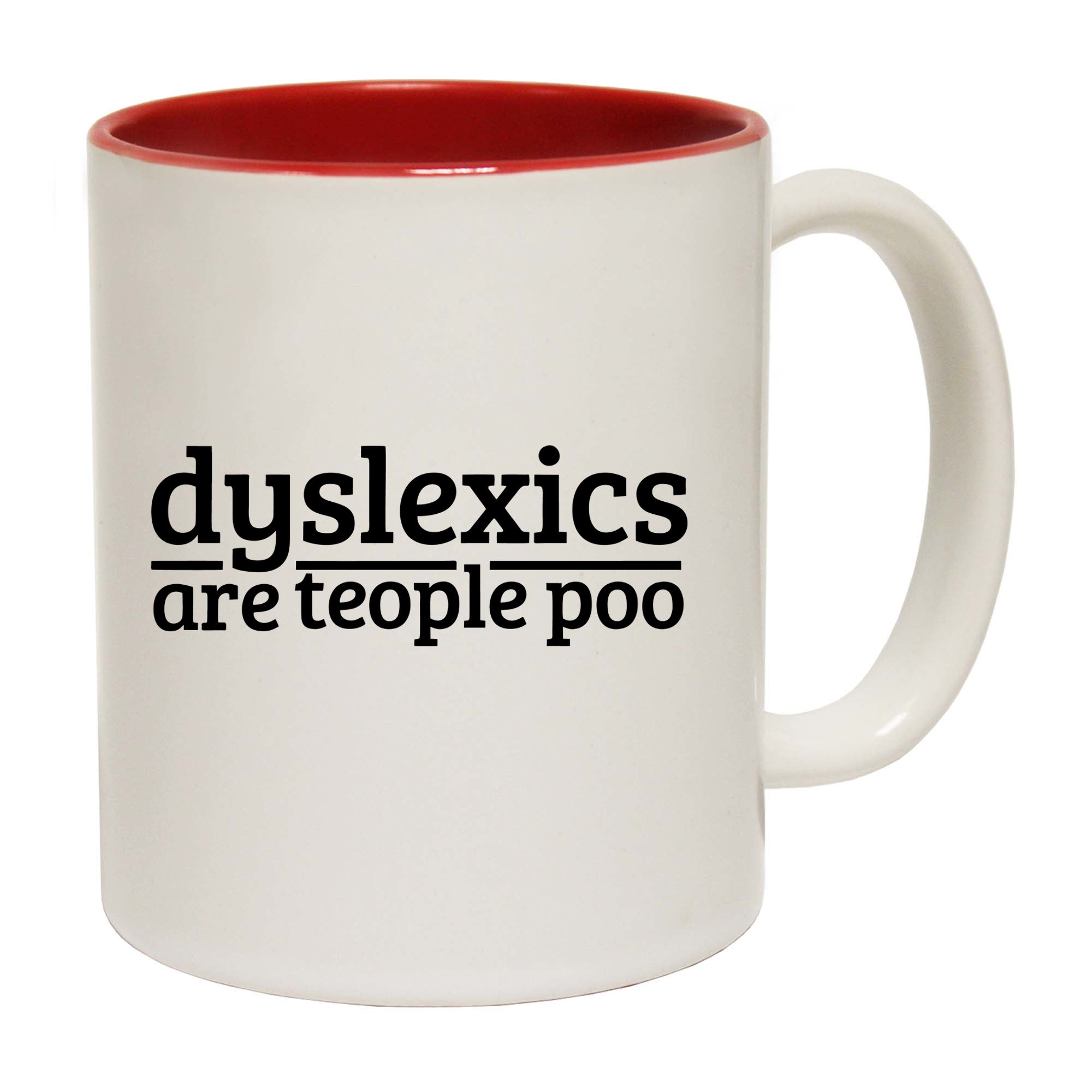 Dyslexics Are Teople Poo - Funny Coffee Mug