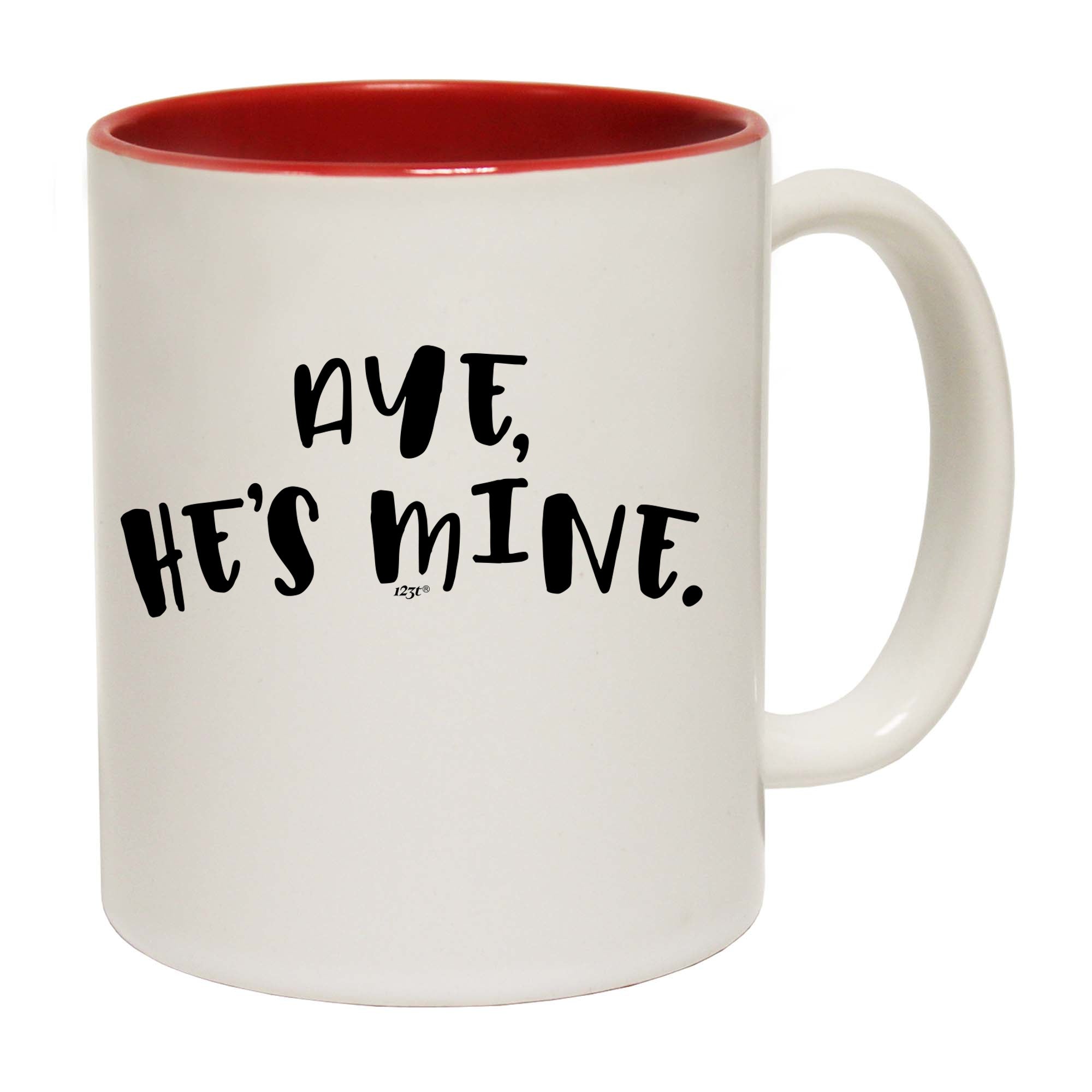 Aye Hes Mine - Funny Coffee Mug Cup