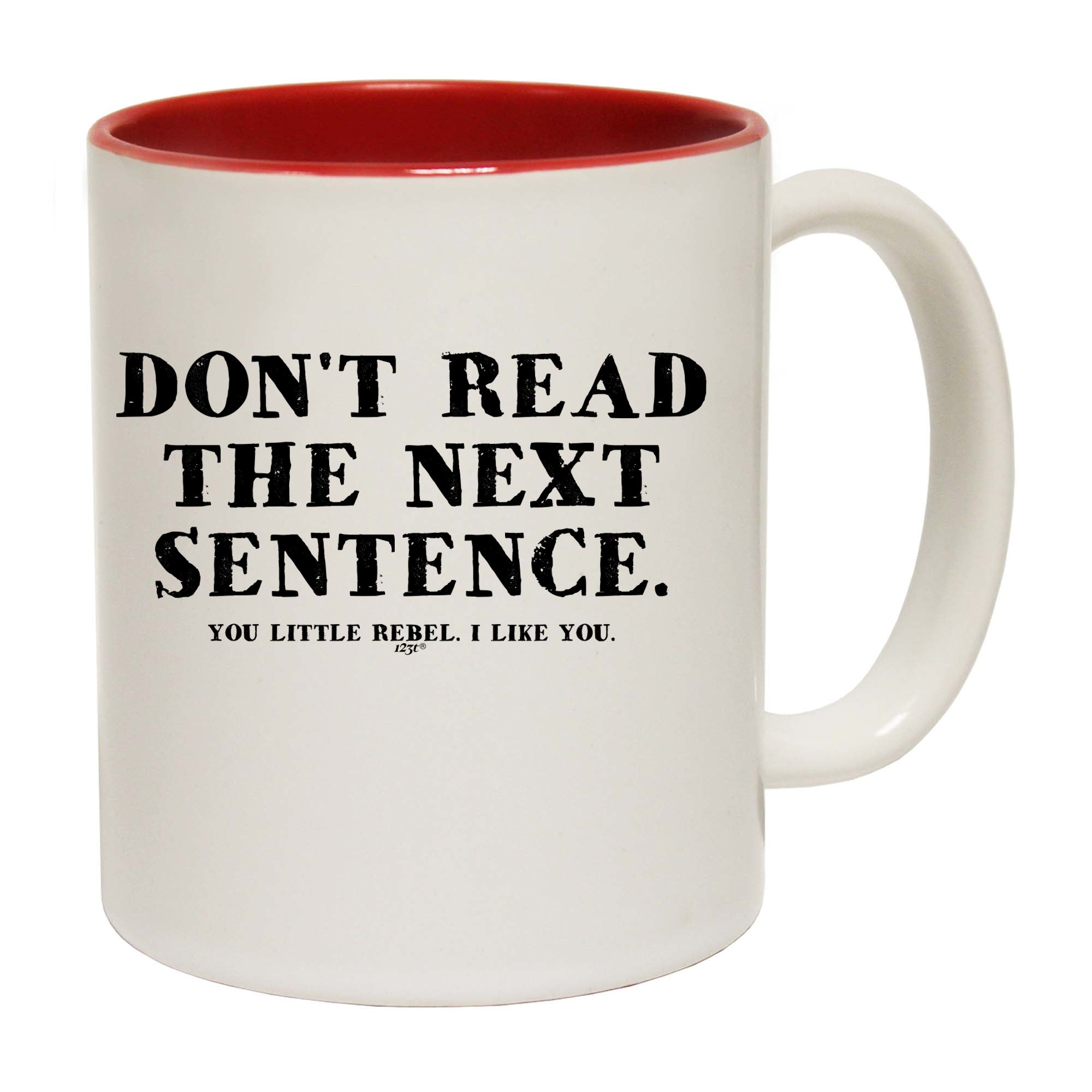 Dont Read The Next Sentence - Funny Coffee Mug Cup