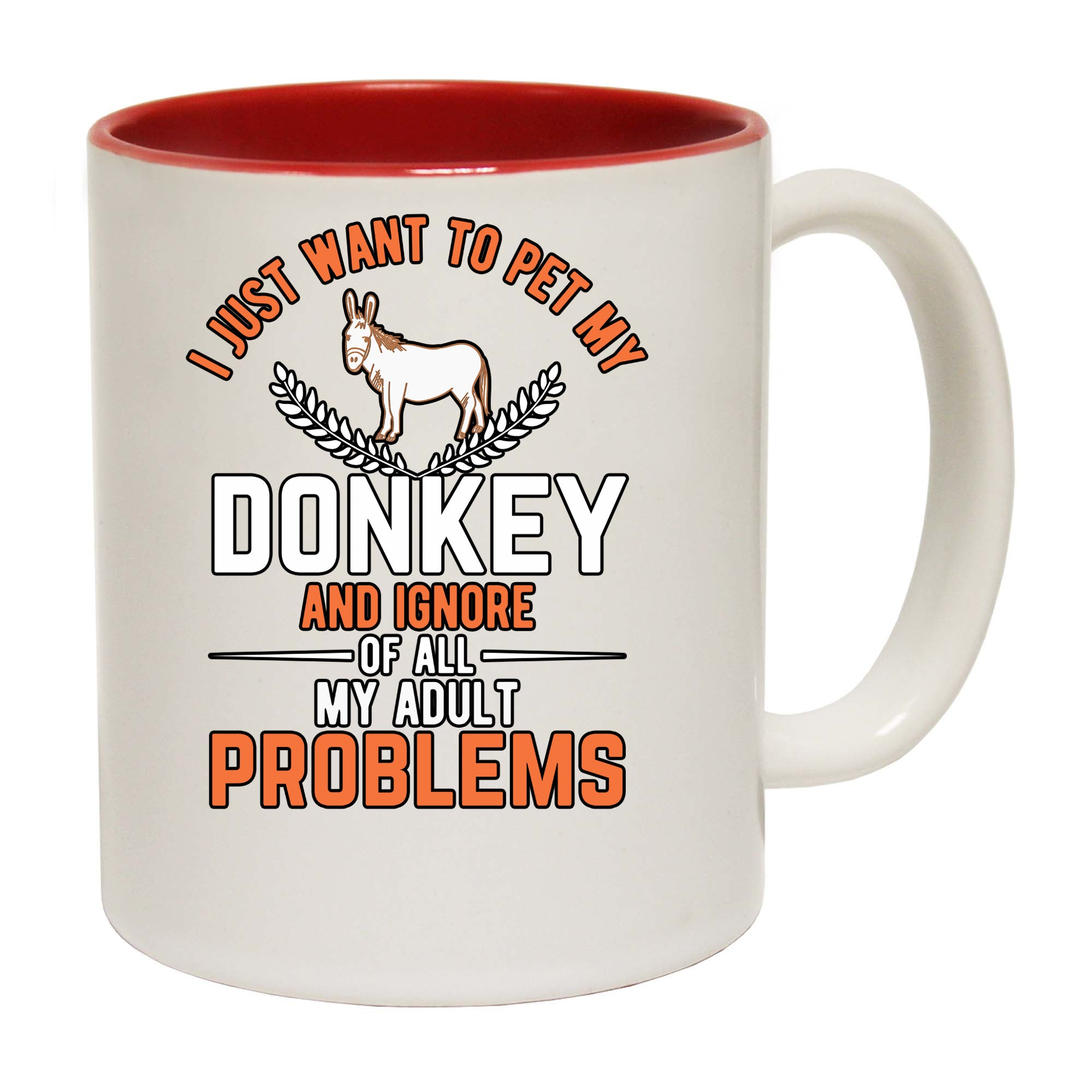 I Just Want To Pet My Donkey And Ignore Of All My Adult Problems - Funny Coffee Mug
