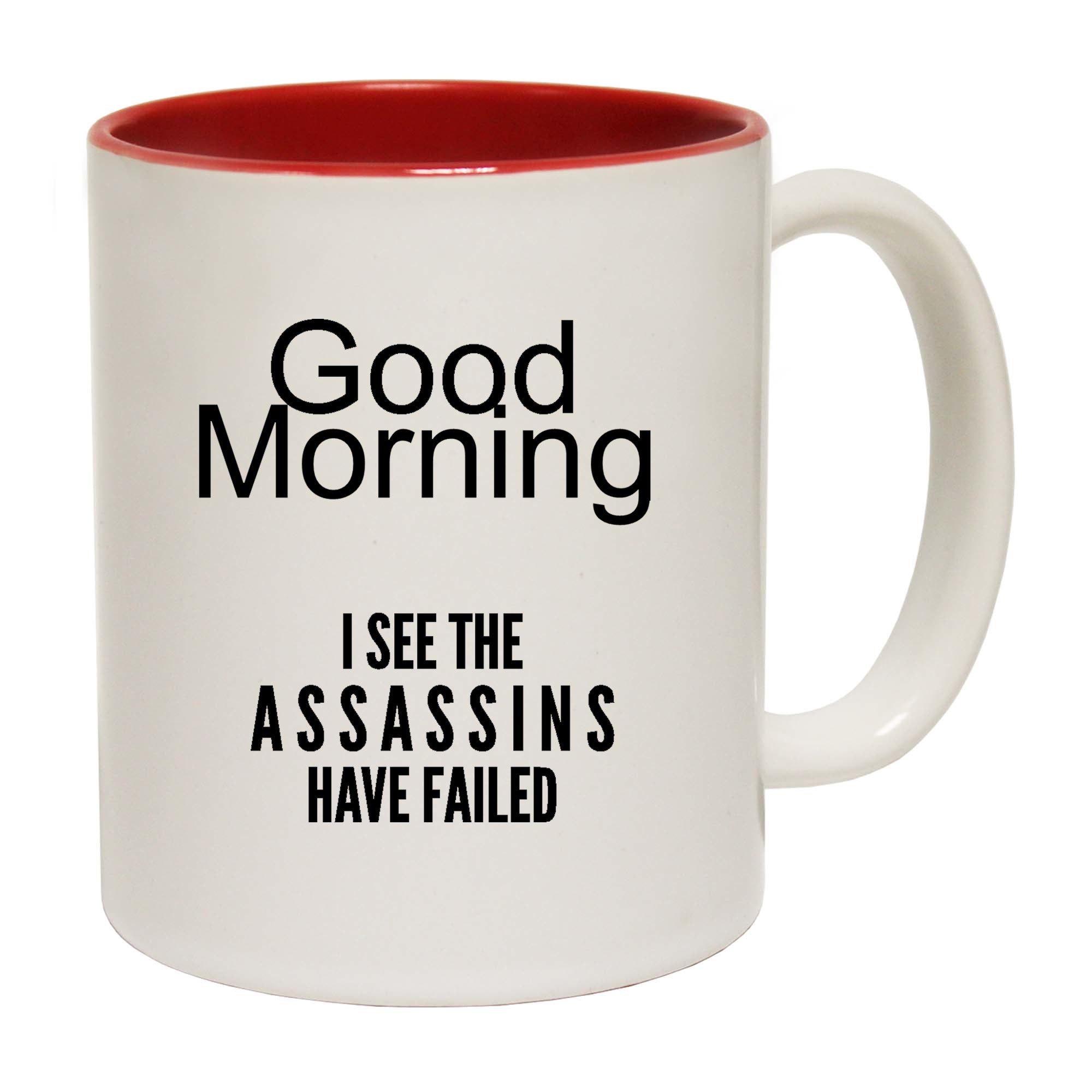 Good Morning I See The Assassins Have Failed - Funny Coffee Mug