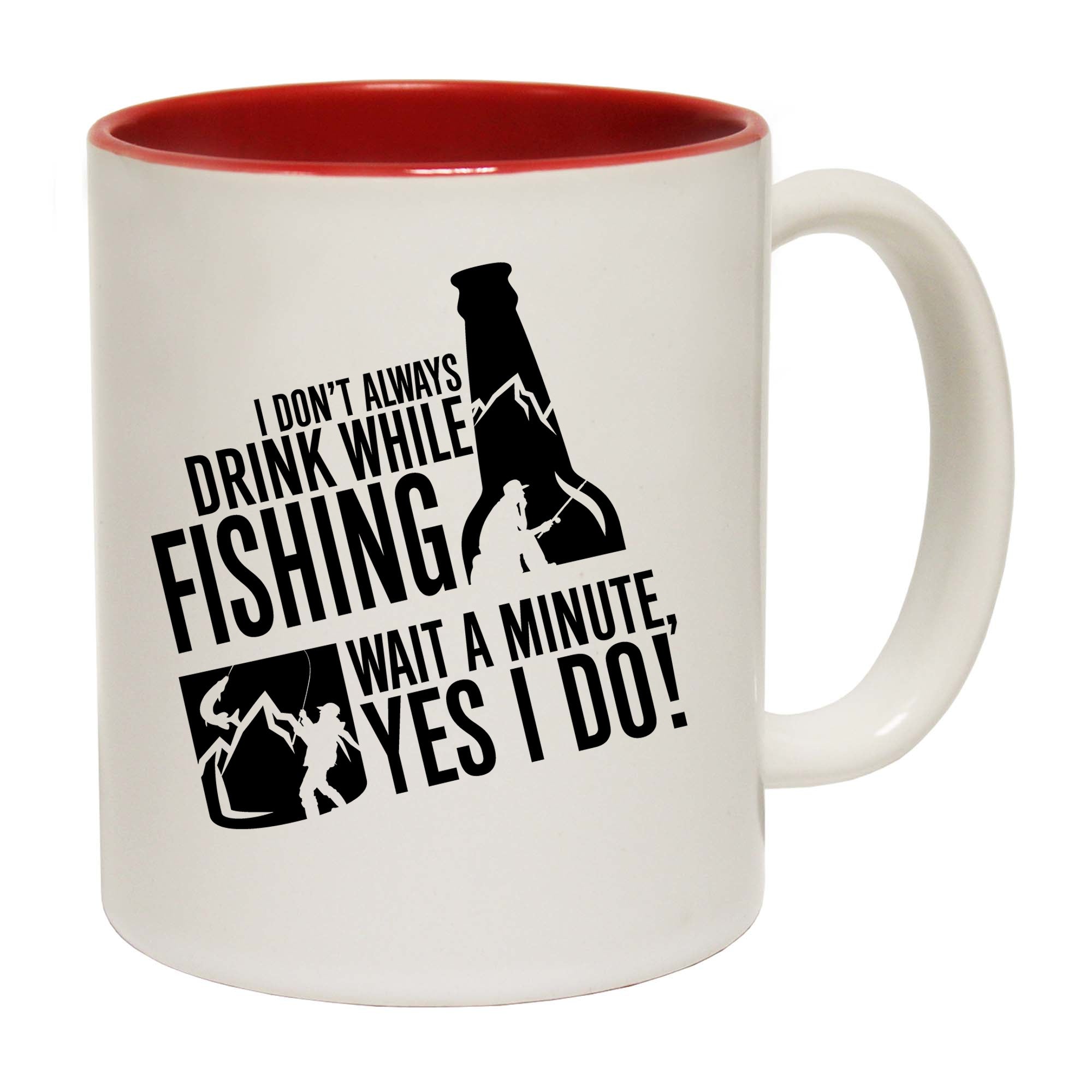 I Dont Always Drink While Fishing Wait A Minute Yes I Do - Funny Coffee Mug