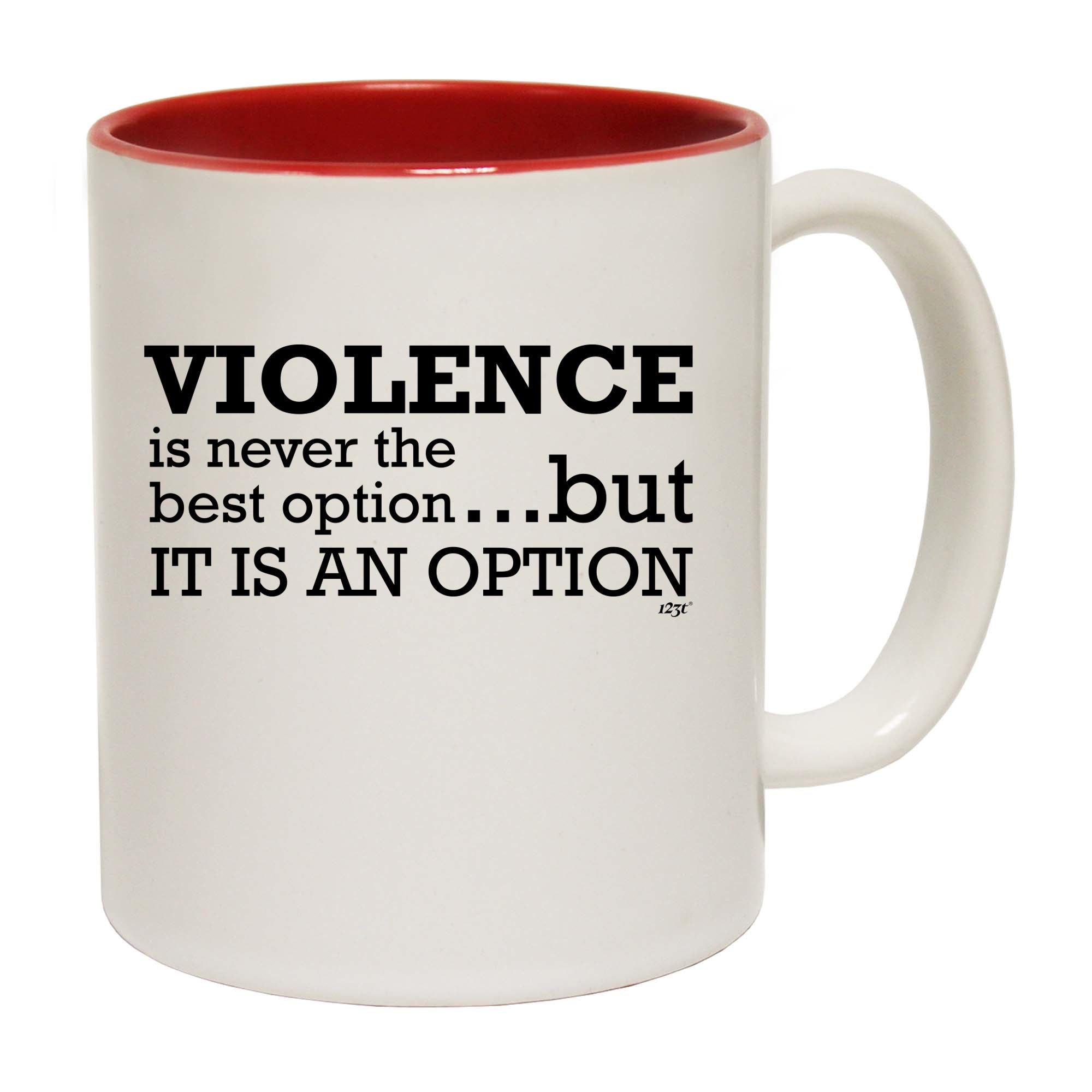 Violence Is Never The Best Option But It Is An Option - Funny Coffee Mug