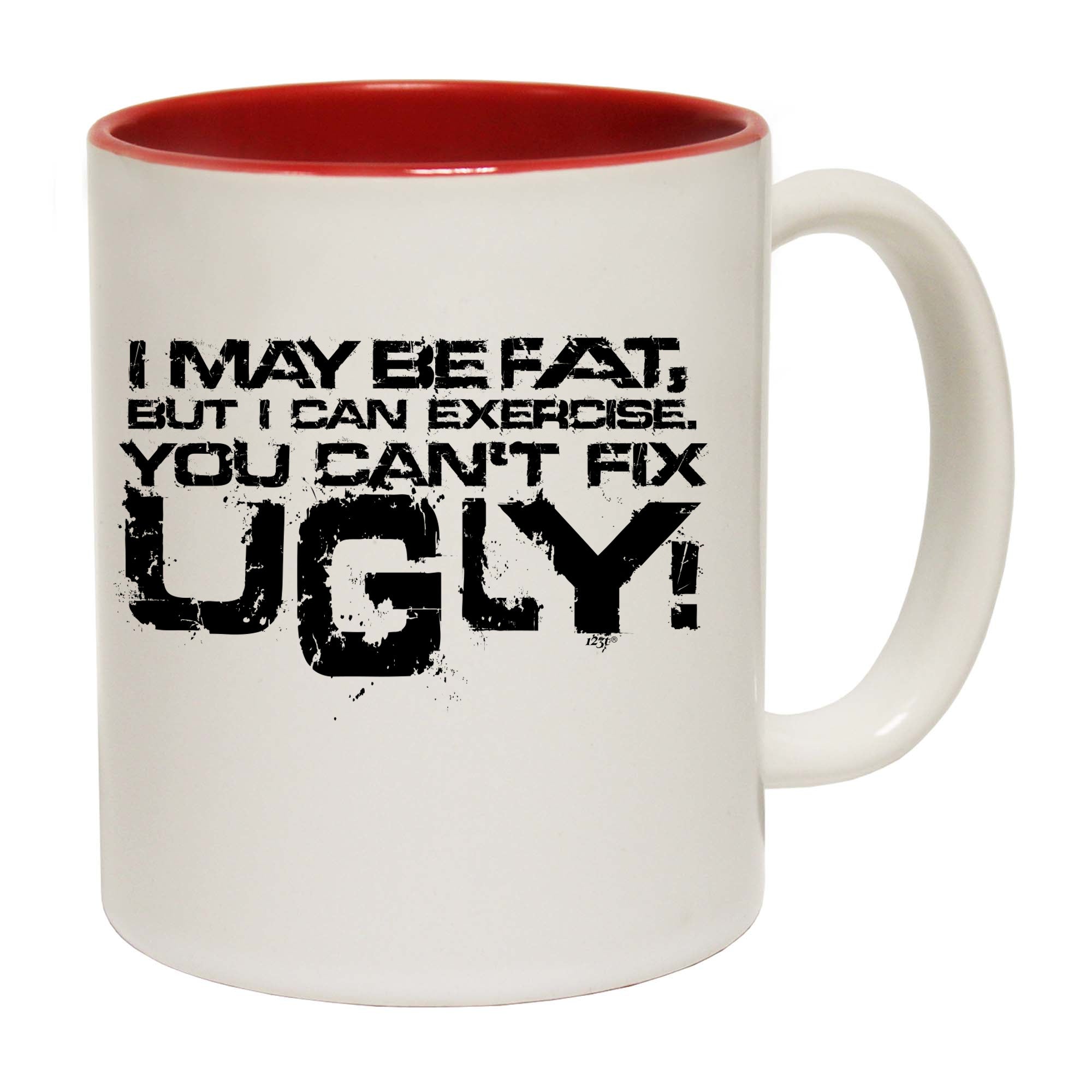 I Can Excercise You Cant Fix Ugly - Funny Coffee Mug Cup