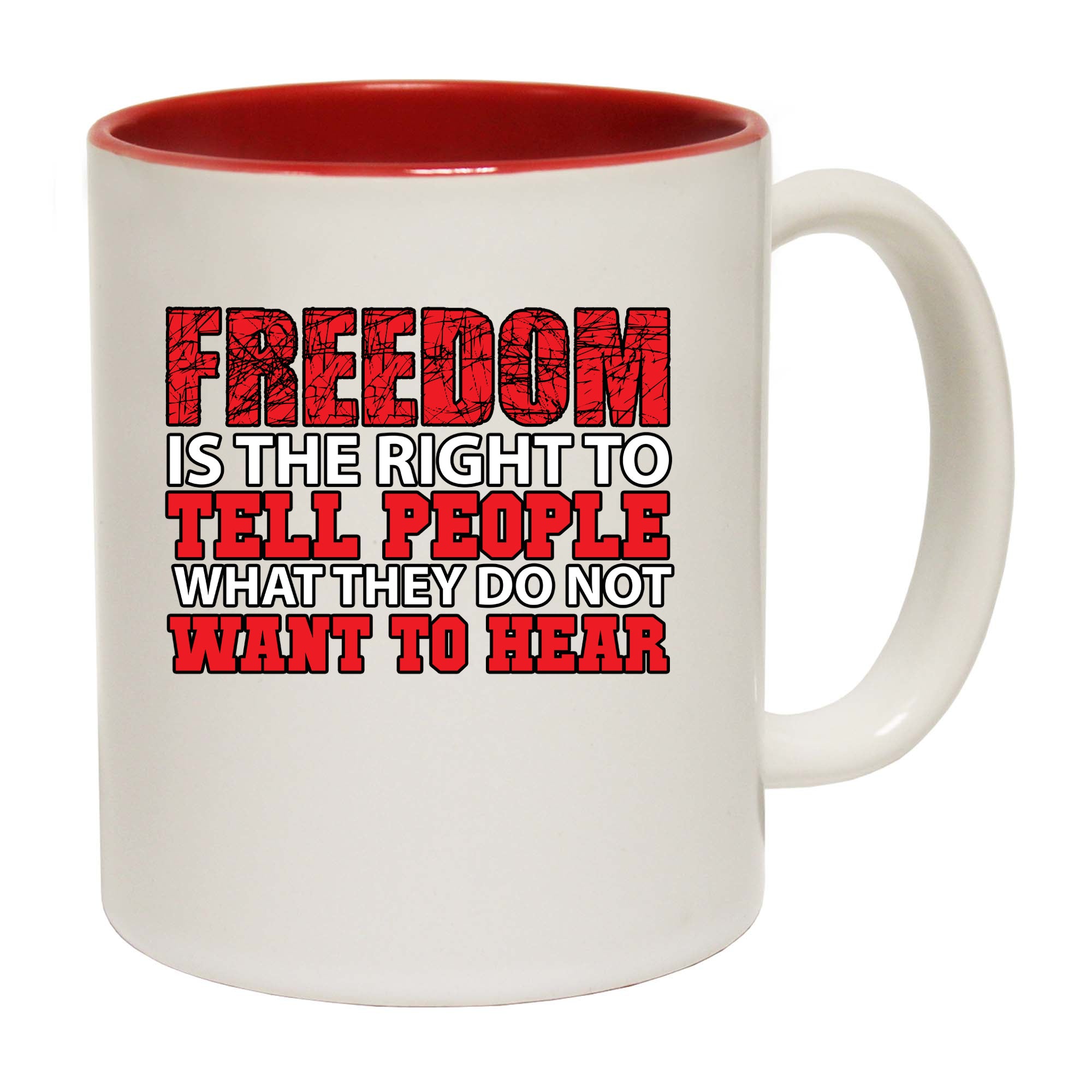 Freedom Is The Right To Tell People What They Do Not Want To Hear - Funny Coffee Mug