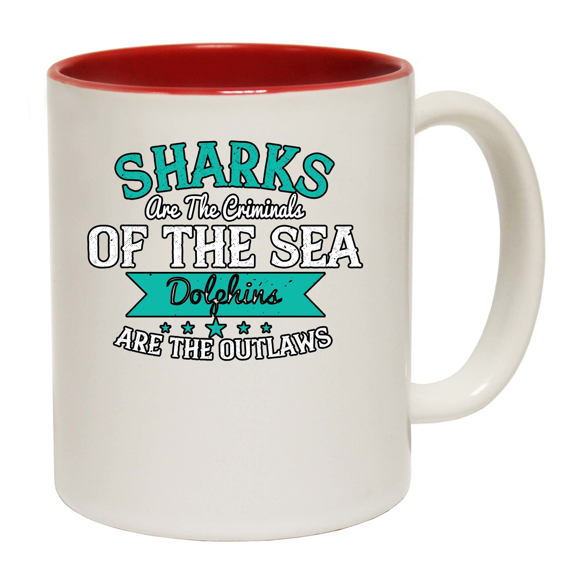 Sharks Are The Criminals Of The Sea Dolphins Are The Outlaws - Funny Coffee Mug
