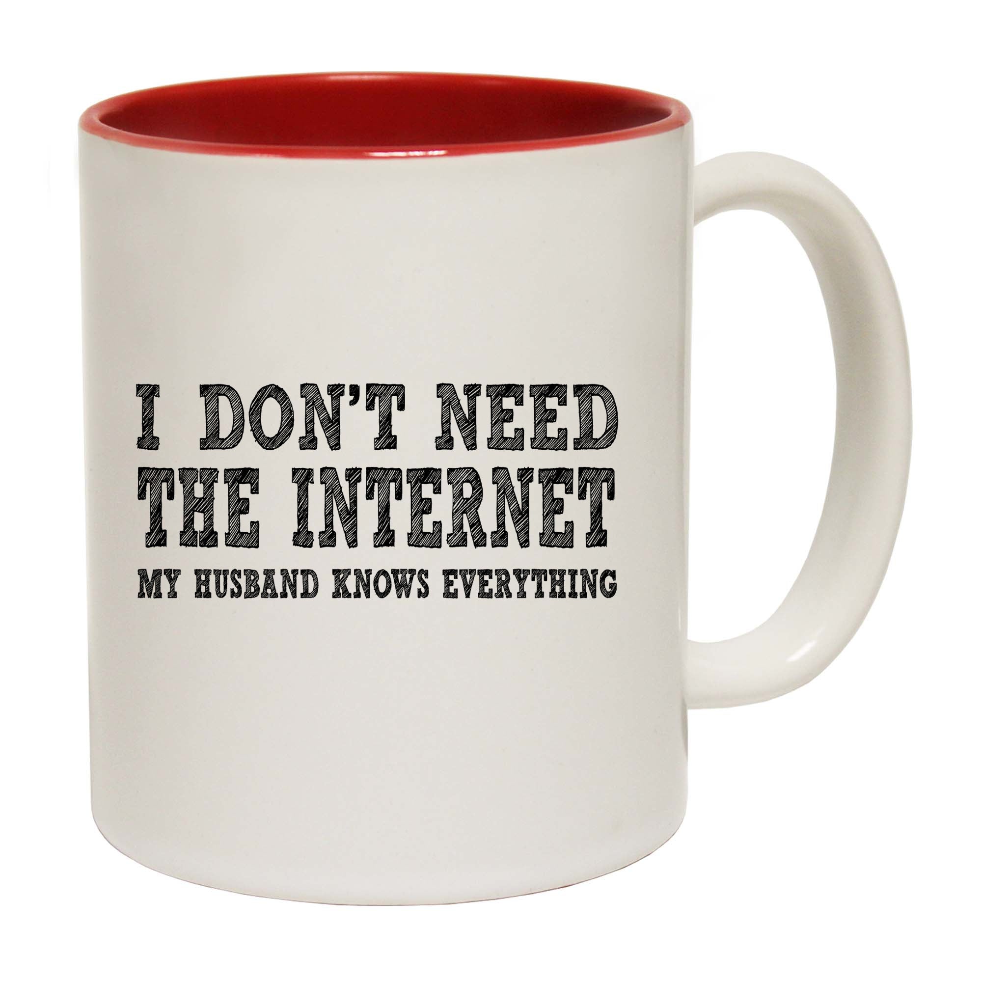 I Dont Need The Internet My Husband Knows Everything - Funny Coffee Mug