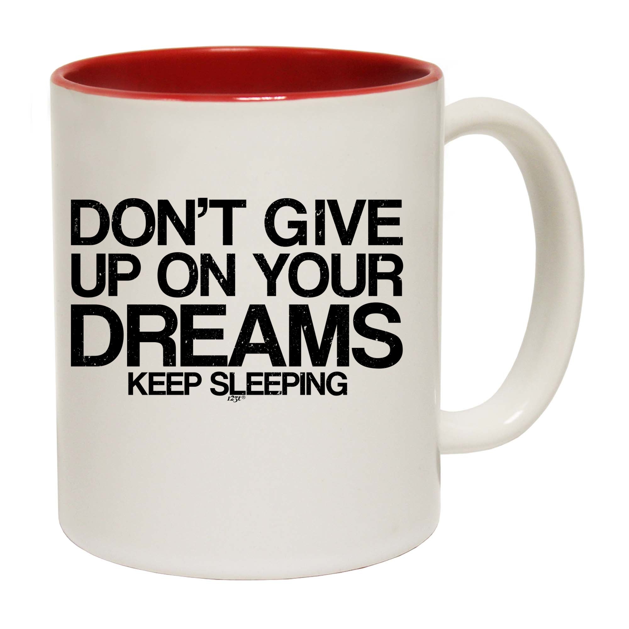 Dont Give Up On Your Dreams - Funny Coffee Mug Cup