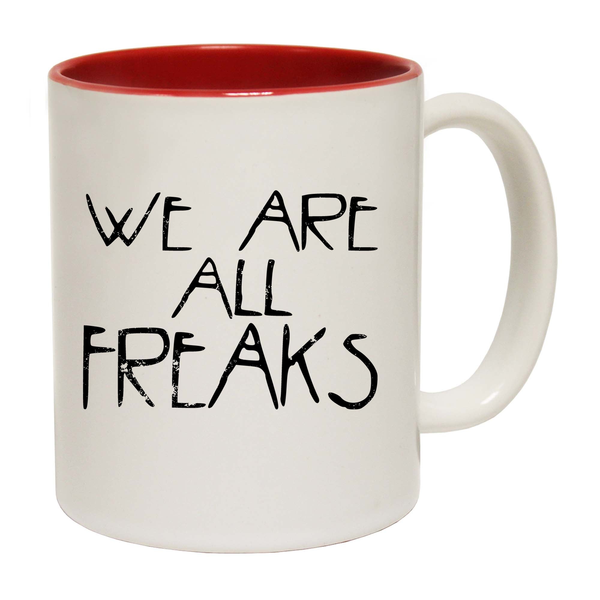 We Are All Freaks - Funny Coffee Mug