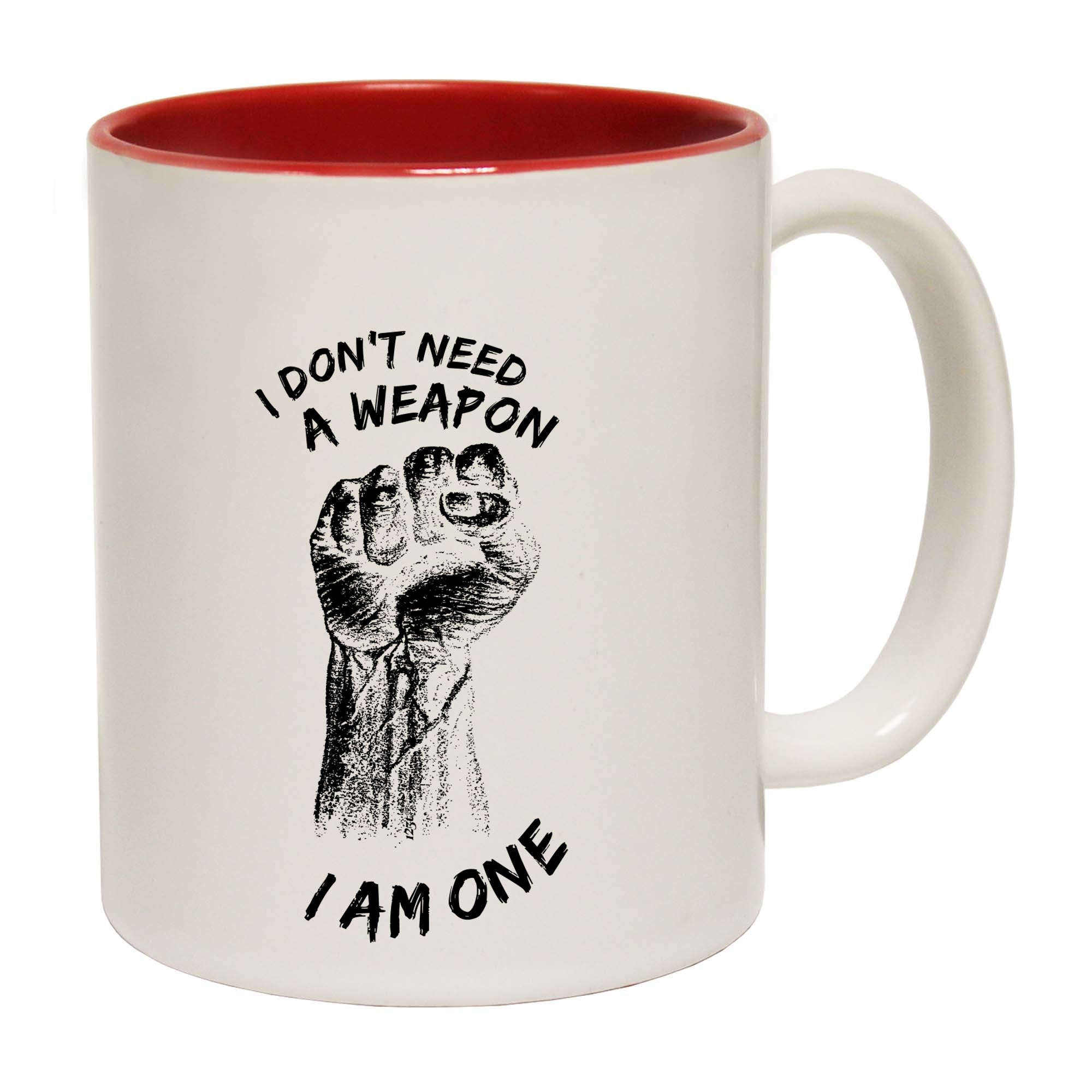 Dont Need A Weapon - Funny Coffee Mug Cup