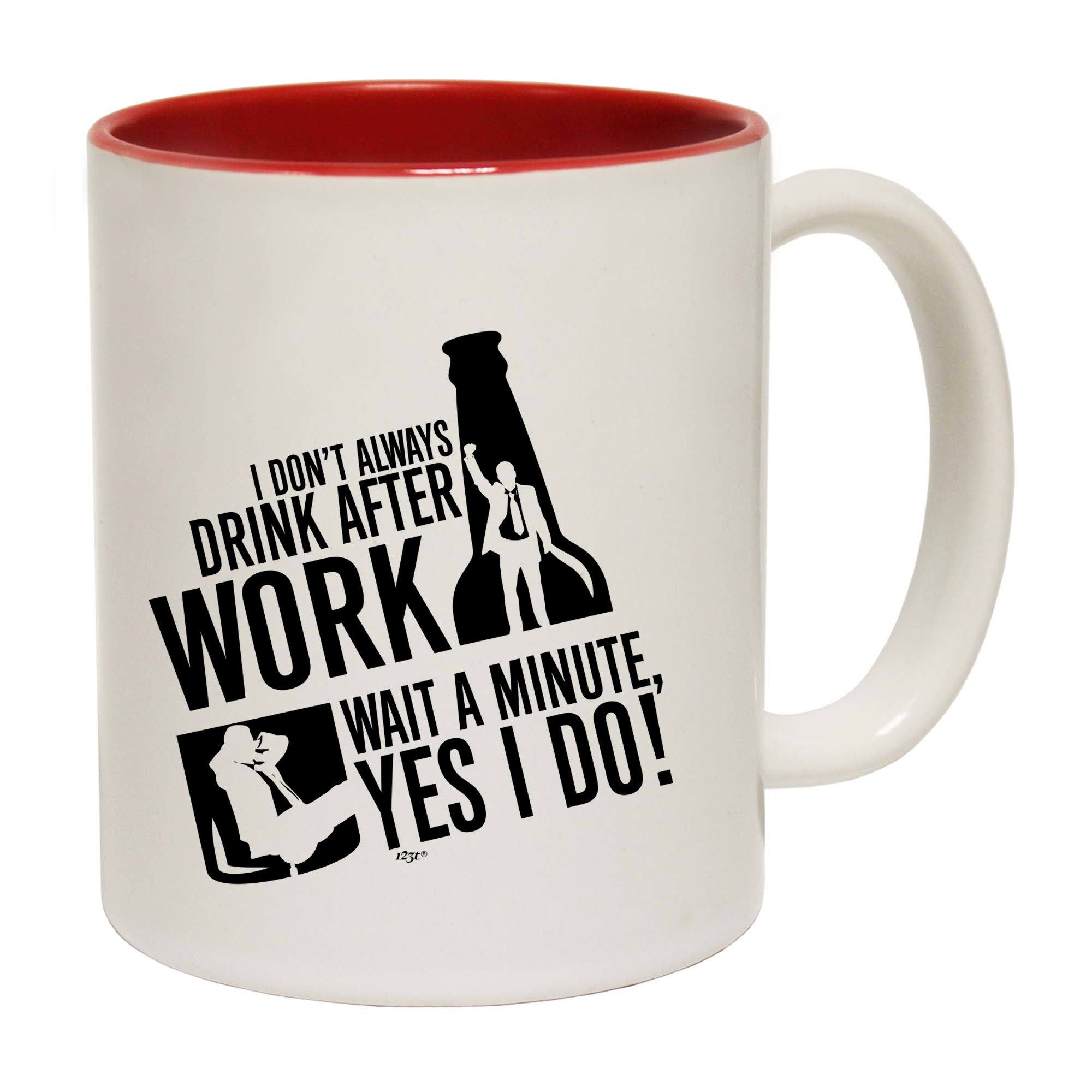 Dont Always Drink After Work - Funny Coffee Mug Cup