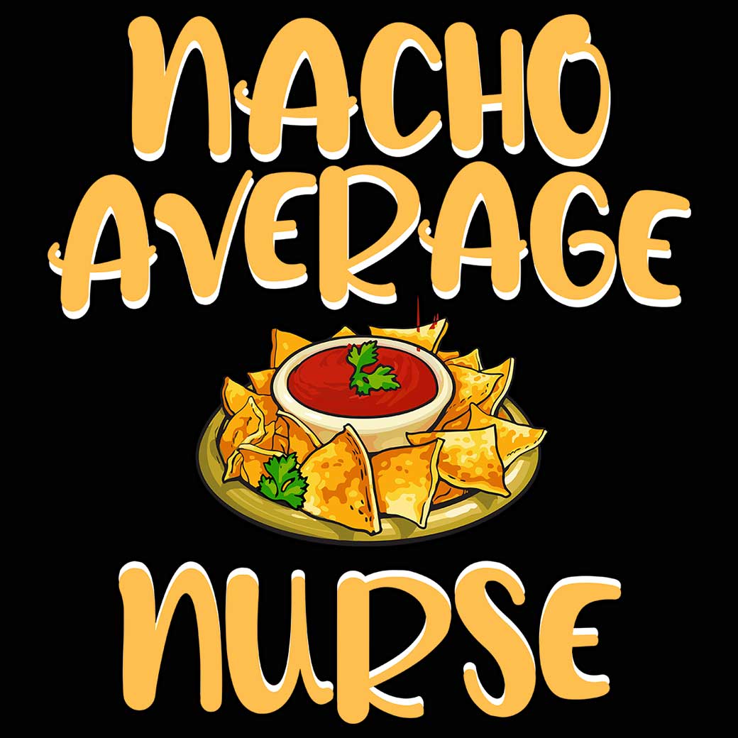 Nacho Average Nurse - Mens 123t Funny T-Shirt Tshirts