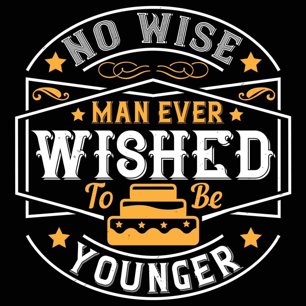 No Wise Man Ever Wished To Be Younger - Mens 123t Funny T-Shirt Tshirts