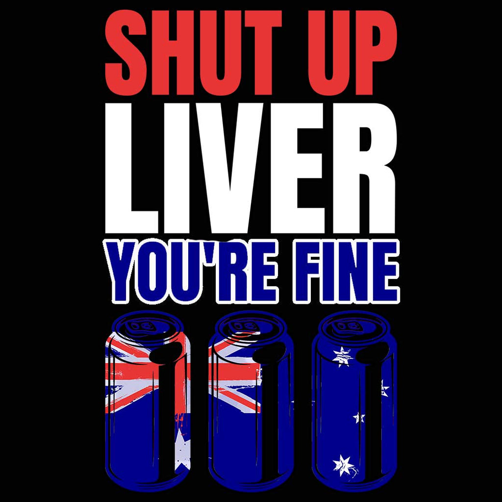 Shut Up Liver Yore Fine Australia Flag V2 - Mens 123t Funny T-Shirt Tshirts