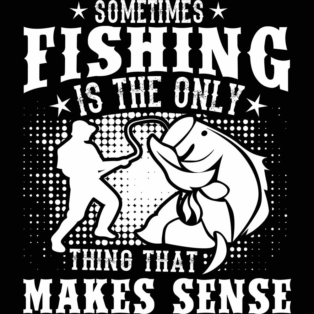 Sometimes Fishing Is The Only Thing That Makes Sense - Mens 123t Funny T-Shirt Tshirts
