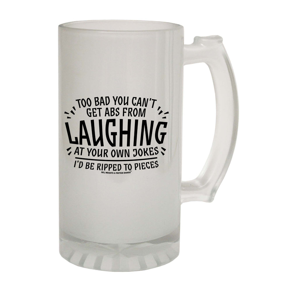 Swps Too Bad You Cant Get Abs From Laughing - Funny Beer Stein