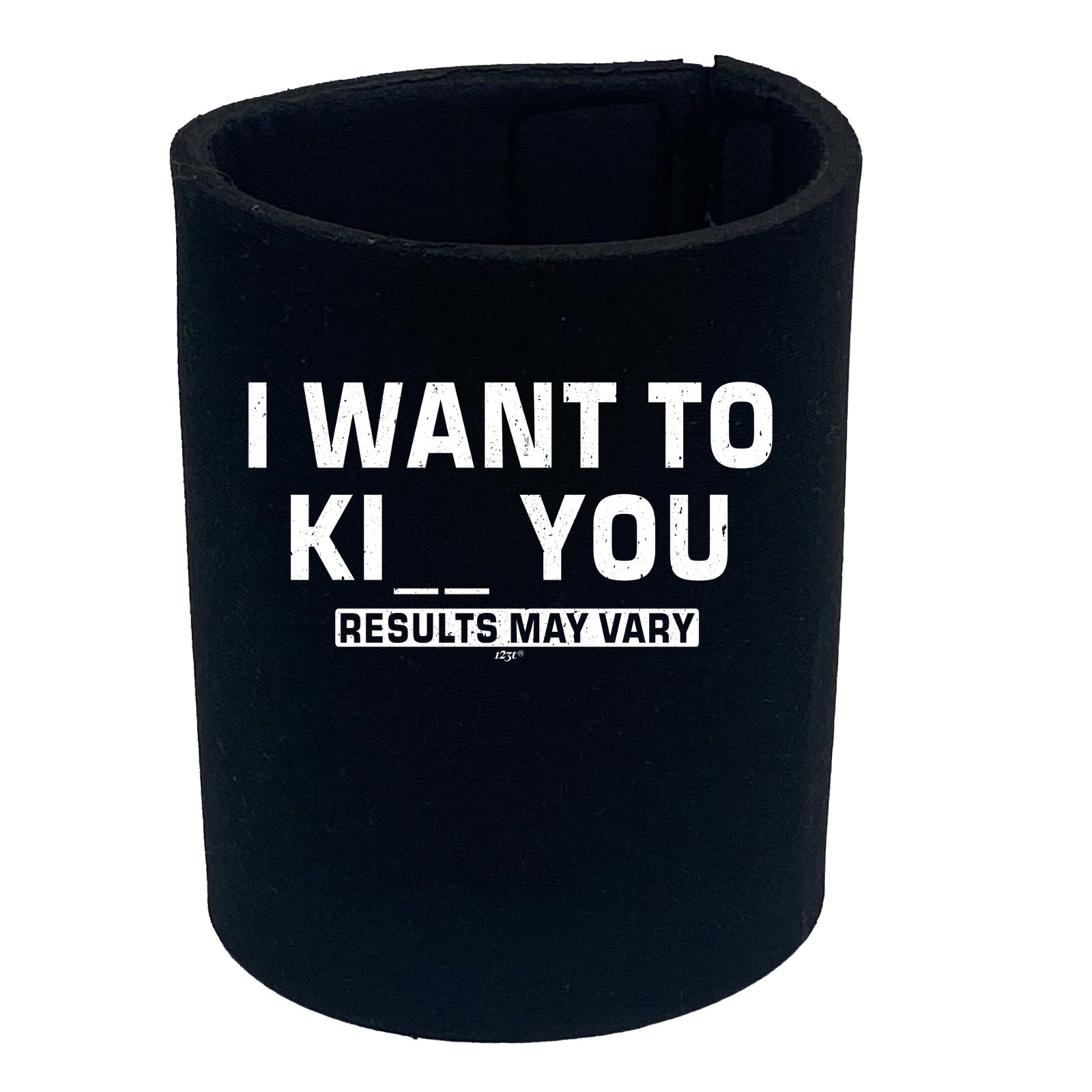 Want To K You Results May Vary - Funny Stubby Holder