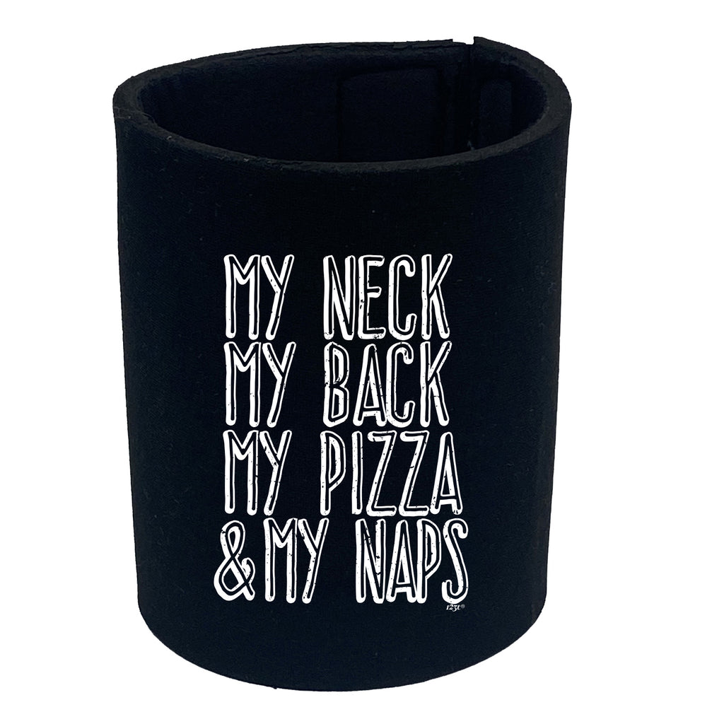 My Neck My Back My Pizza And My Naps - Funny Stubby Holder