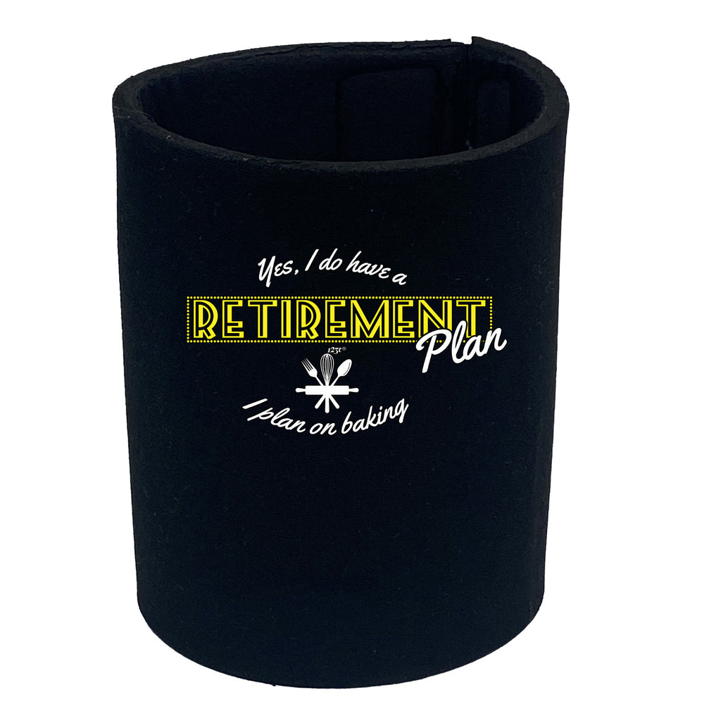Yes Do Have A Retirement Plan Baking - Funny Stubby Holder