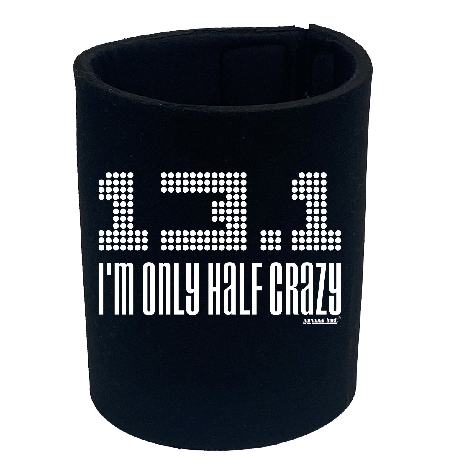 Pb Im Only Half Crazy - Funny Stubby Holder