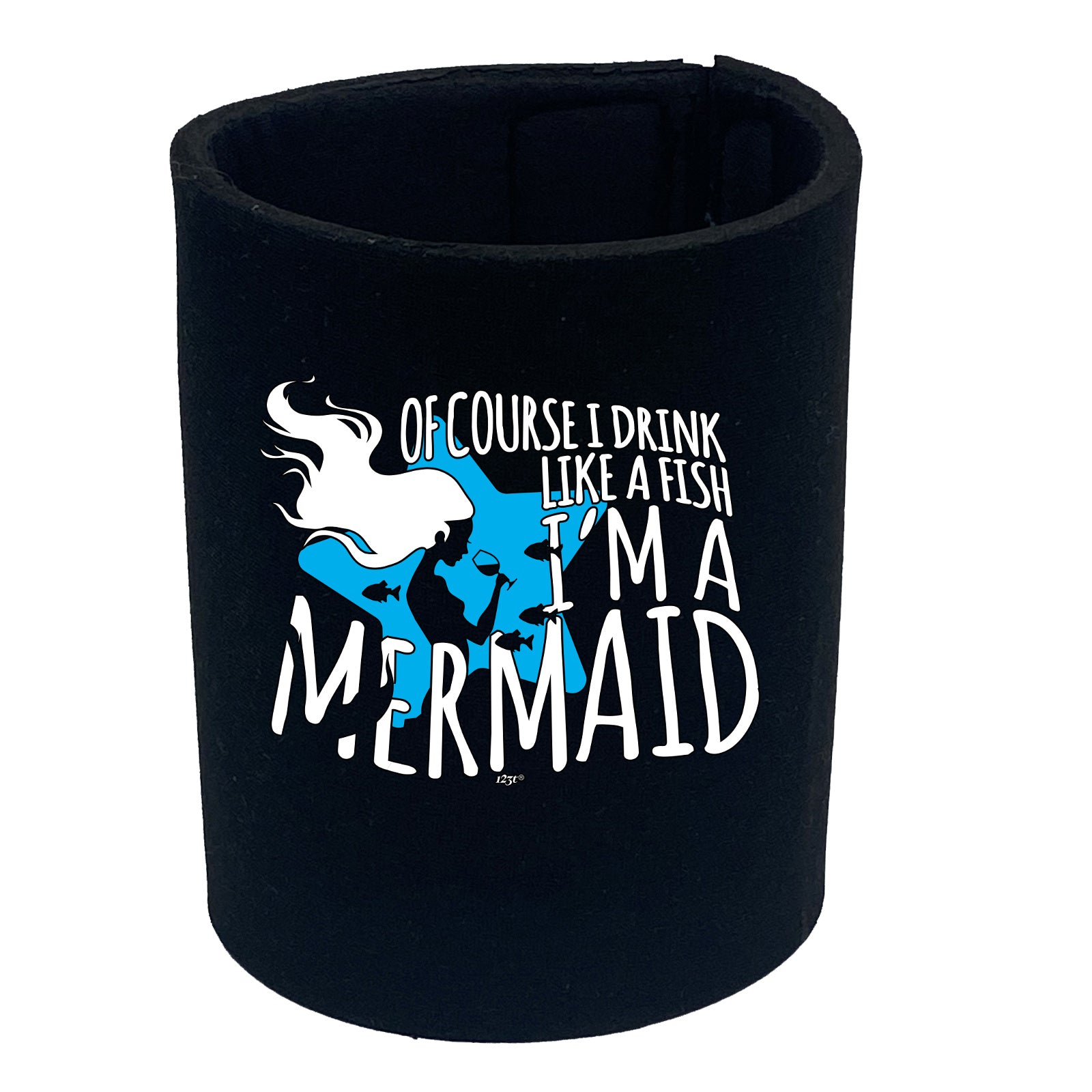 Of Course Drink Like A Fish Im A Mermaid - Funny Stubby Holder