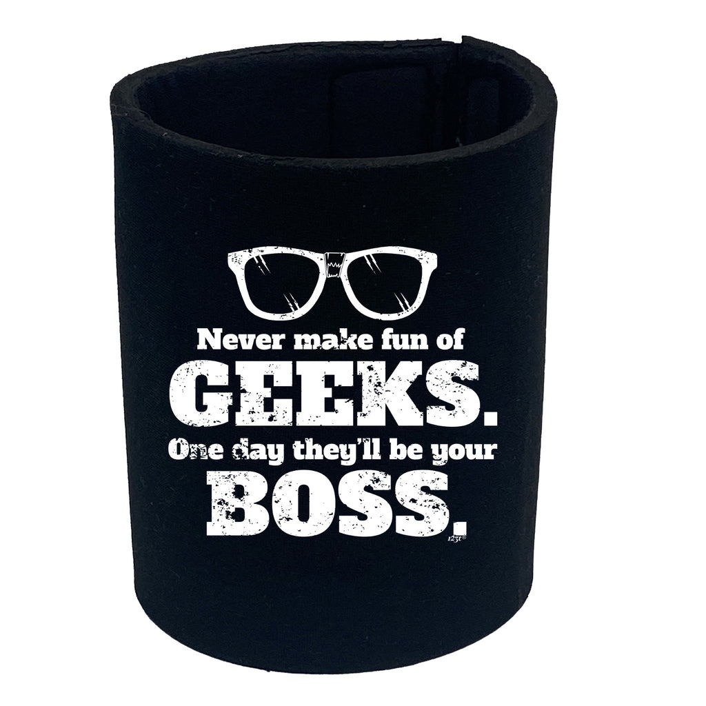 Never Make Fun Of Geeks - Funny Stubby Holder