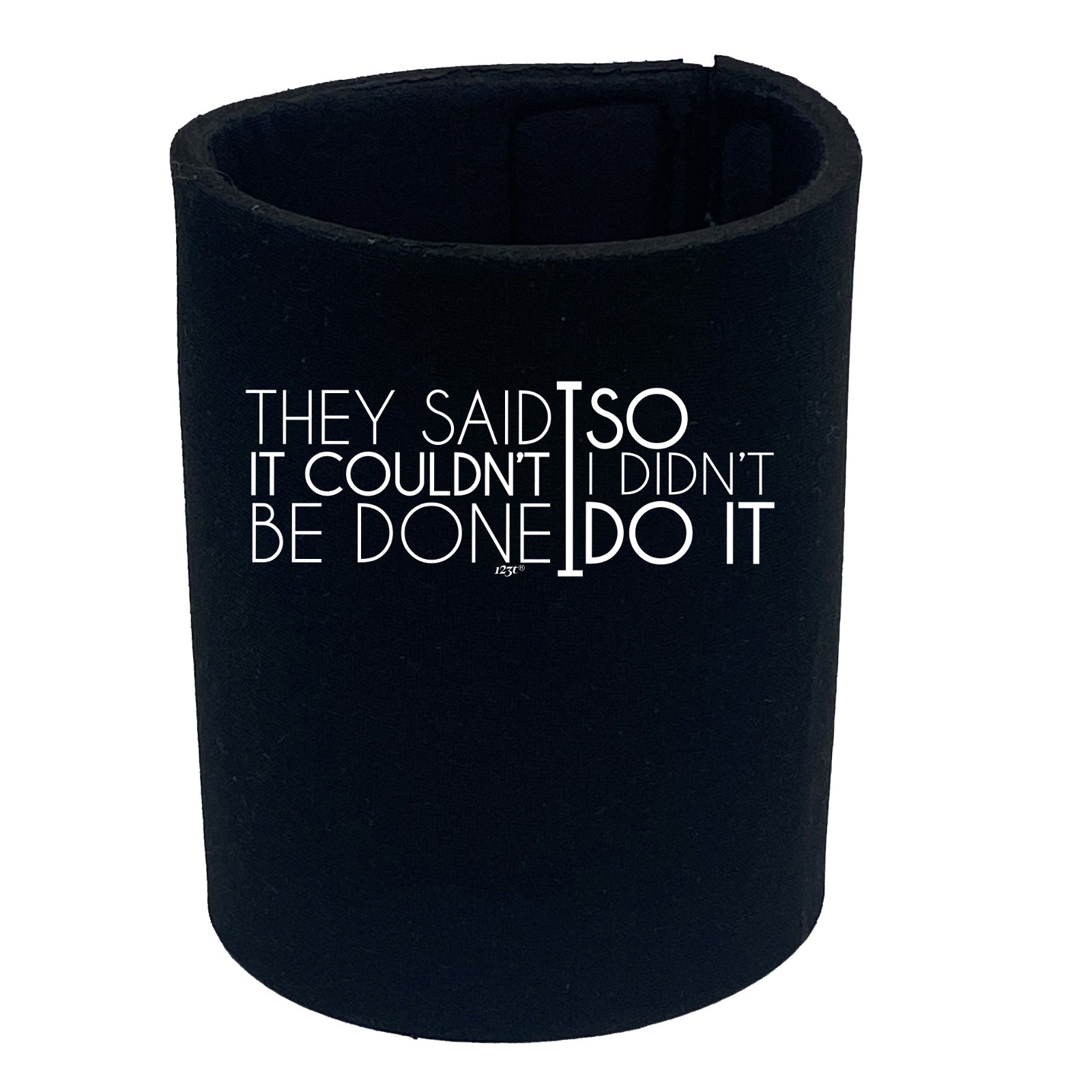They Said It Couldnt Be Done So Didnt Do It - Funny Stubby Holder