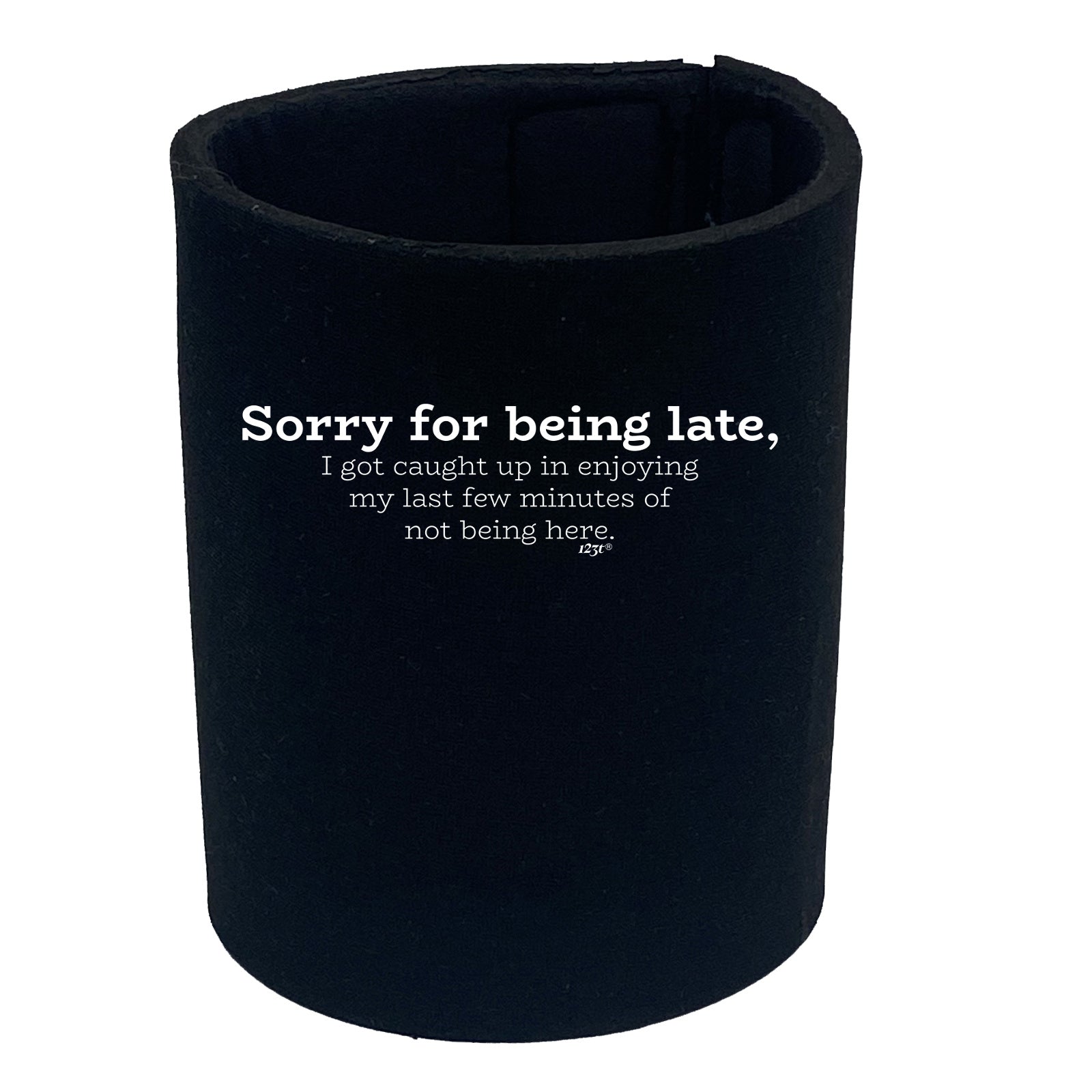 Sorry For Being Late Caught Up - Funny Stubby Holder