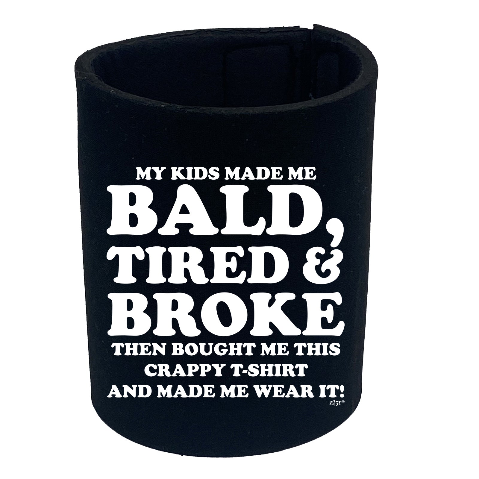 My Kids Made Me Bald Tired Broke - Funny Stubby Holder