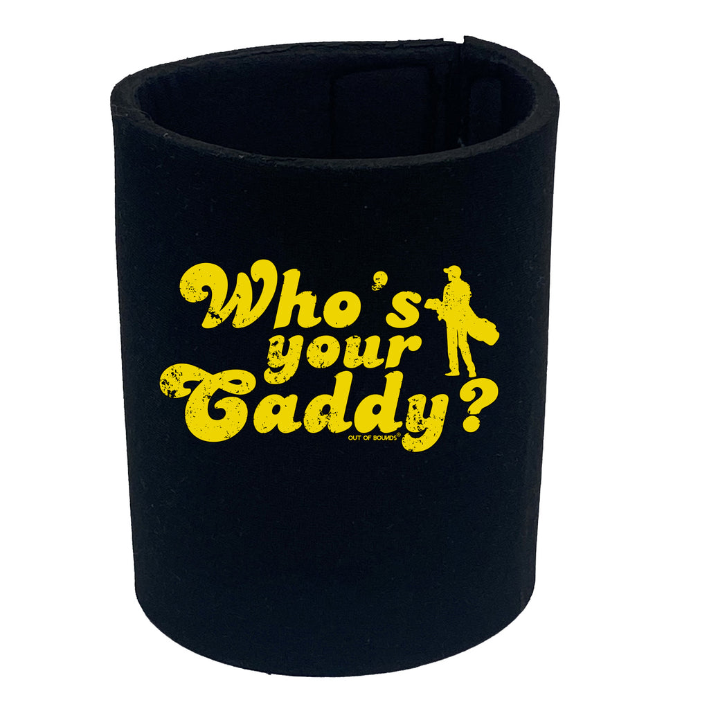 Oob Whos Your Caddy - Funny Stubby Holder