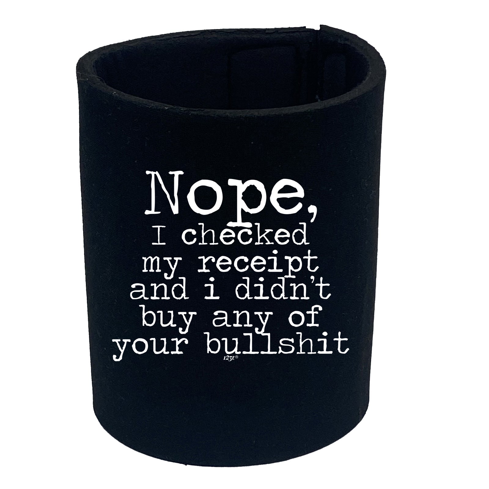Nope Checked My Receipt Didnt Buy Your Bulls T - Funny Stubby Holder