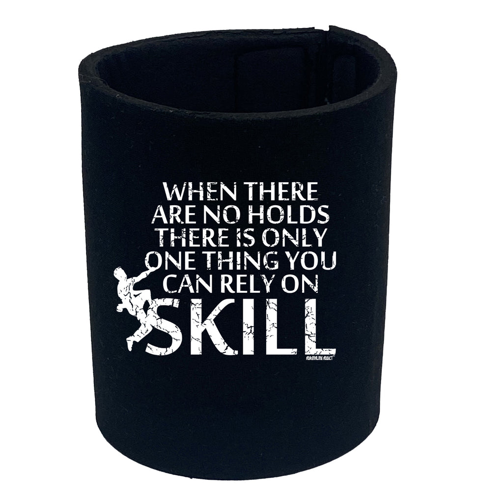 Aa When There Are No Holds There Is Only One Thing You Can Rely On Skill - Funny Stubby Holder