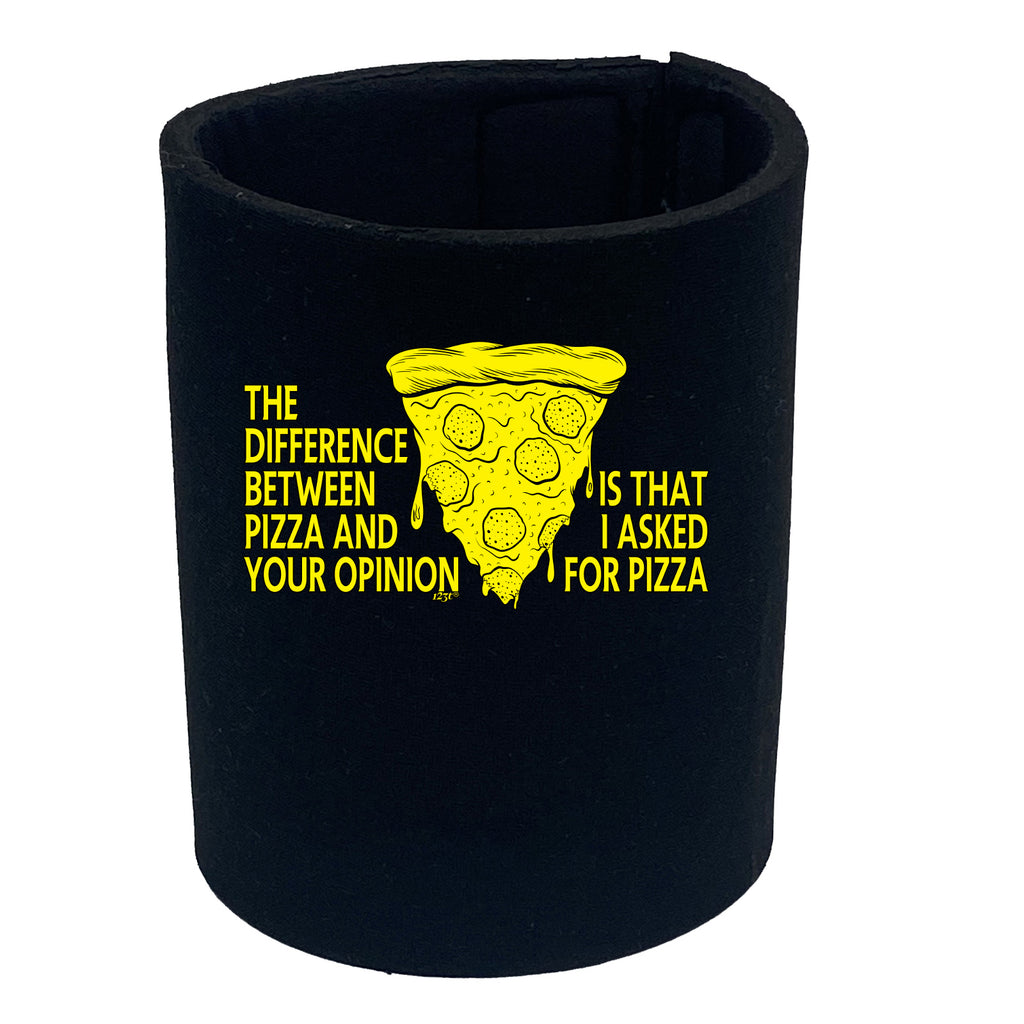 The Difference Between Pizza And Your Opinion - Funny Stubby Holder