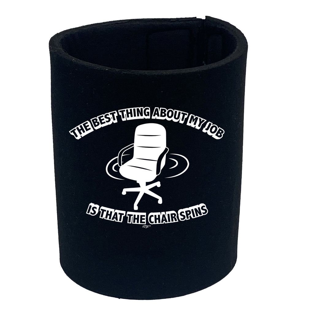 The Best Thing About My Job Is That The Chair Spins - Funny Stubby Holder