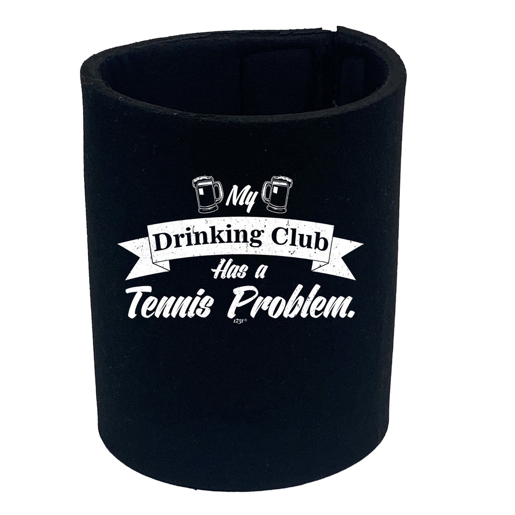 Tennis My Drinking Club Has A Problem - Funny Stubby Holder