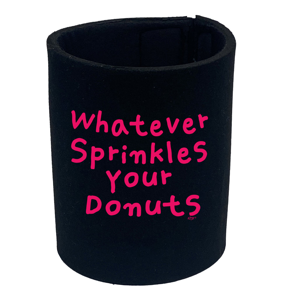 Whatever Sprinkles Your Donuts - Funny Stubby Holder