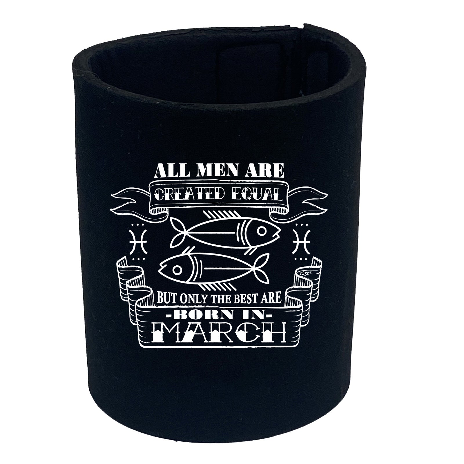 March Pisces Birthday All Men Are Created Equal - Funny Stubby Holder