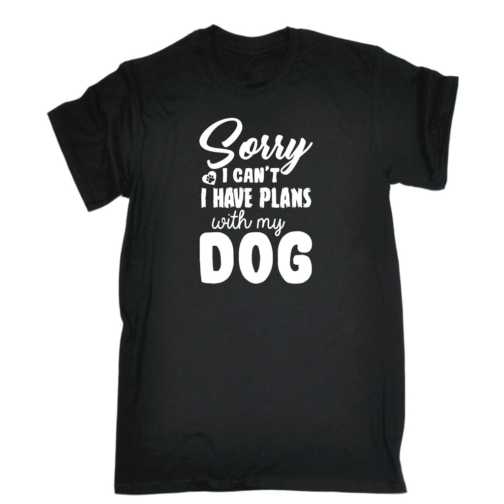 Sorry I Cant Have Plans With My Dog Dogs Pet Animal - Mens Funny T-Shirt Tshirts