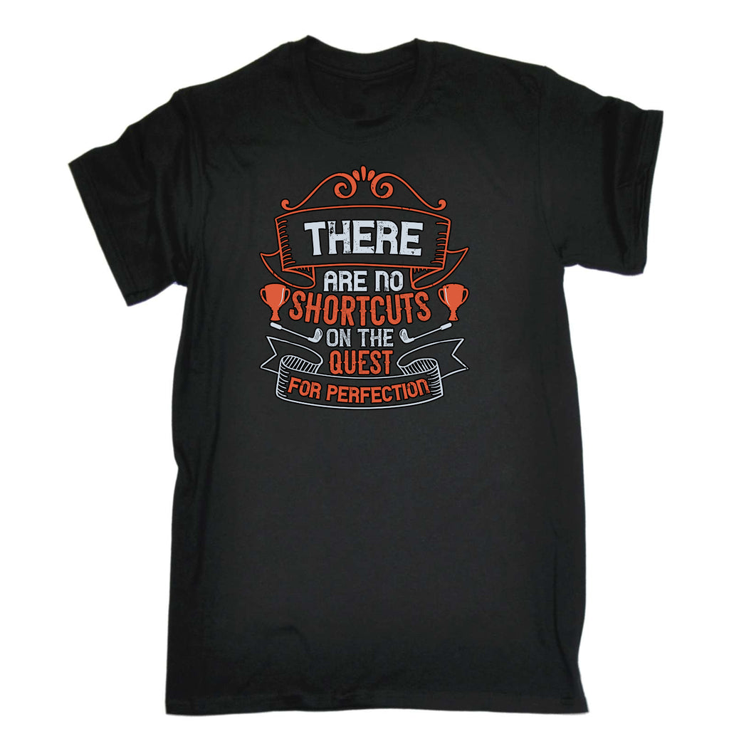 Golf There Are No Shortcuts On The Quest For Perfection - Mens Funny T-Shirt Tshirts