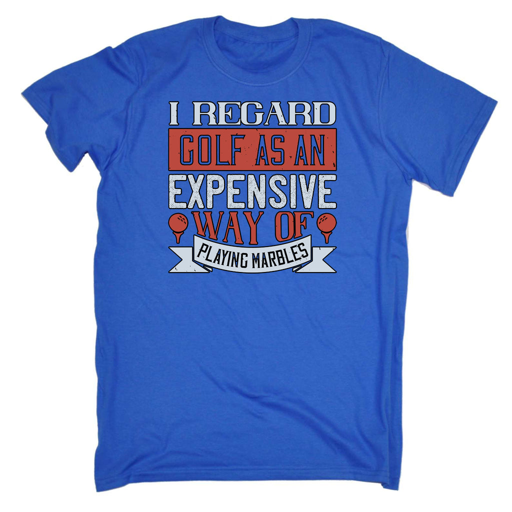 I Regard Golf As An Expensive Way Of Playing Marbles - Mens Funny T-Shirt Tshirts