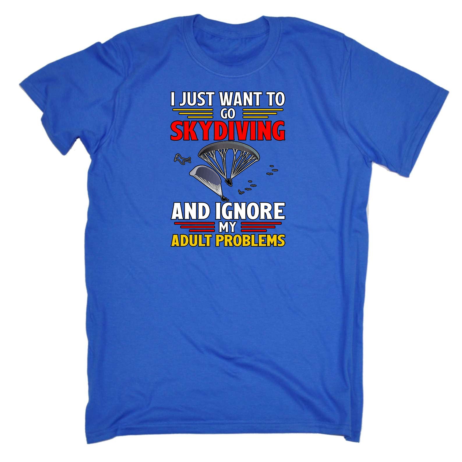 Skydiving Just Want To Skydive And Ignor Adult Problems - Mens Funny T-Shirt Tshirts