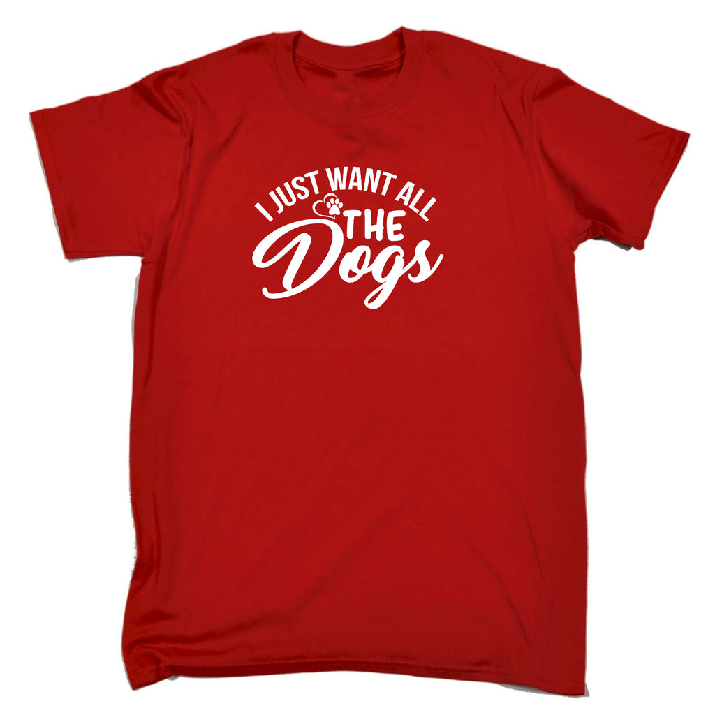 I Just Want All The Dogs Dog Pet Animal - Mens Funny T-Shirt Tshirts