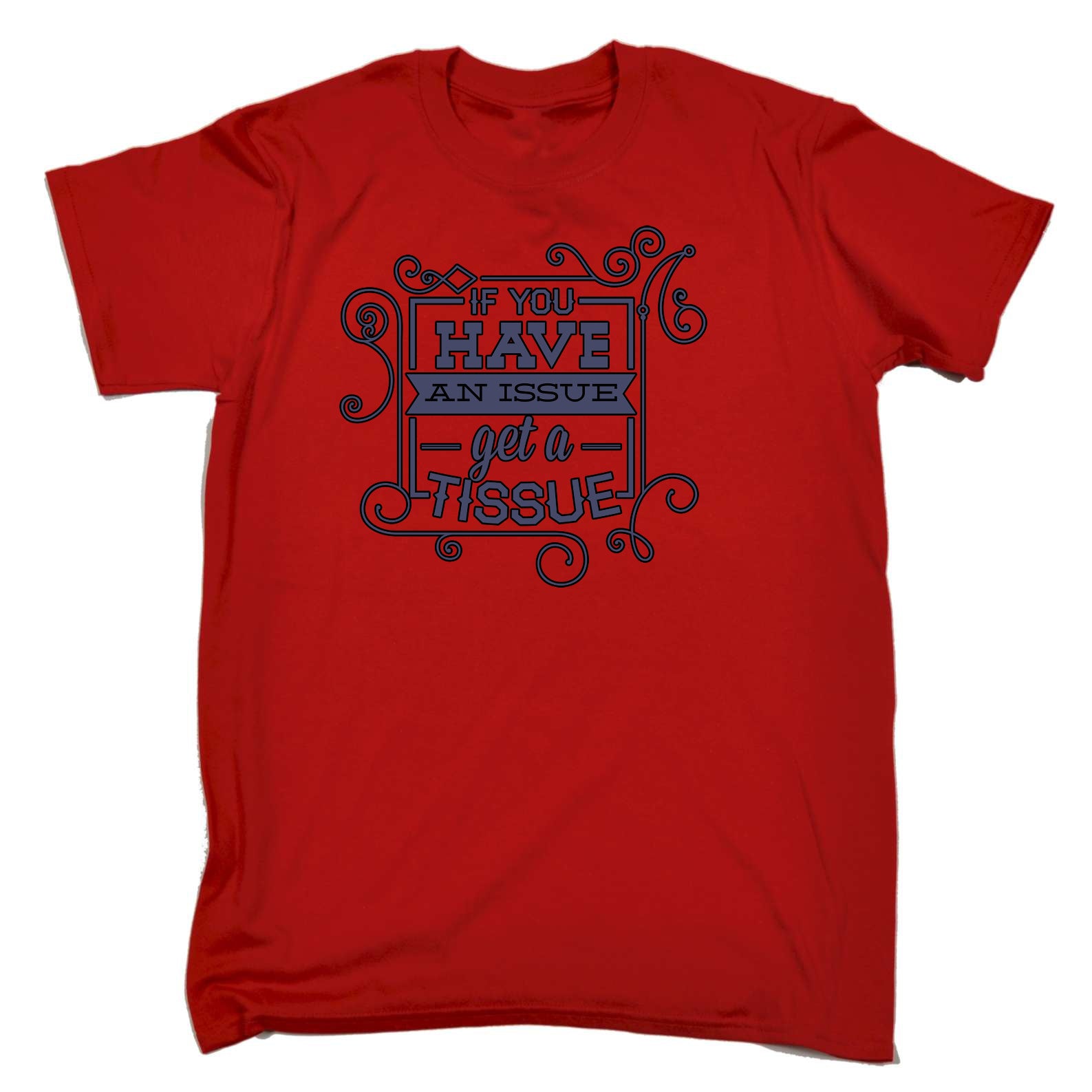 Have An Issue Get A Tissue - Mens Funny T-Shirt Tshirts