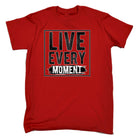 Live Every Moment Motivation - Mens Funny T-Shirt Tshirts