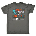 Why Is Everyone Chasing Me Running - Mens Funny T-Shirt Tshirts