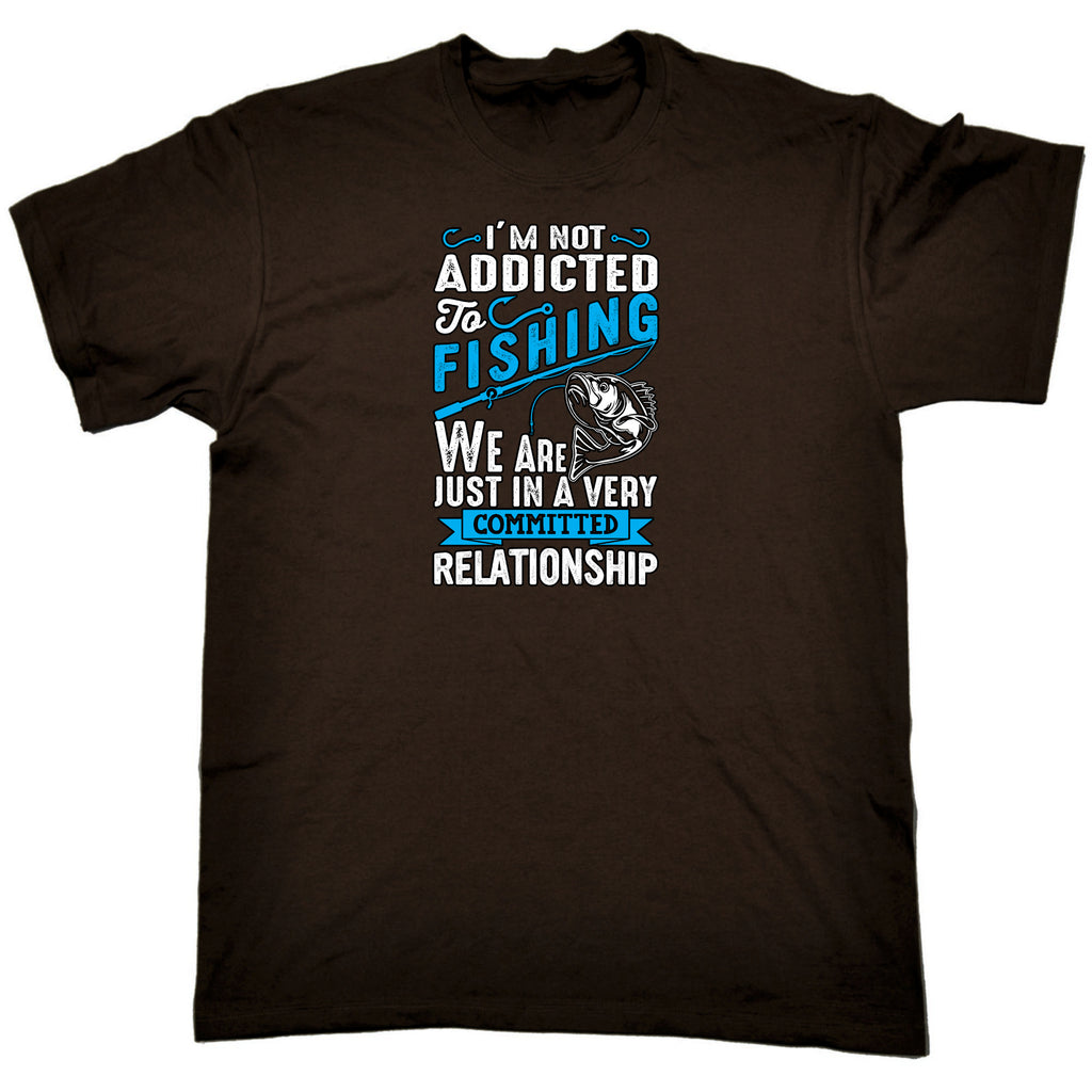 Im Not Addicted To Fishing Commited Relationshio - Mens Funny T-Shirt Tshirts