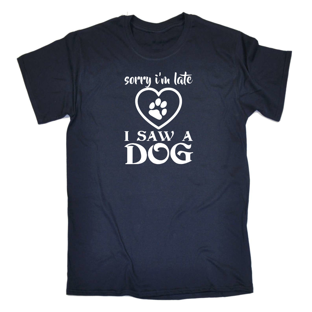 Sorry Im Late I Saw A Dog Dogs Pet Animal - Mens Funny T-Shirt Tshirts