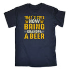 Thats Cute Now Bring Grandpa A Beer - Mens Funny T-Shirt Tshirts