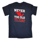 Skydiving Never Too Old To Jump - Mens Funny T-Shirt Tshirts
