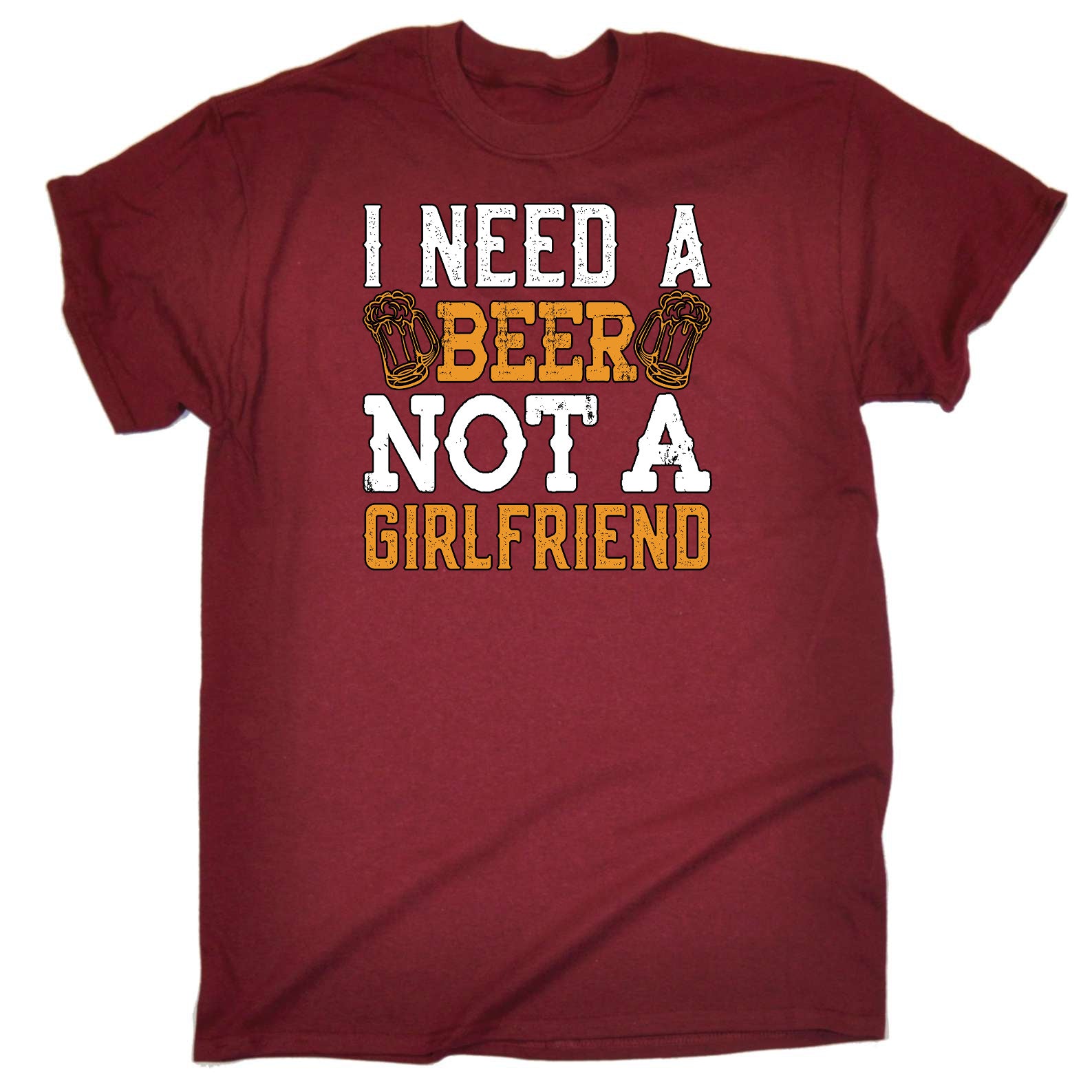 Need A Beer Not A Girlfriend Alcohol - Mens Funny T-Shirt Tshirts